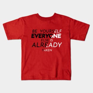 BE YOURSELF EVERYONE ELSE IS TAKEN Kids T-Shirt